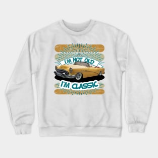 I am Not Old - I am Classic Crewneck Sweatshirt